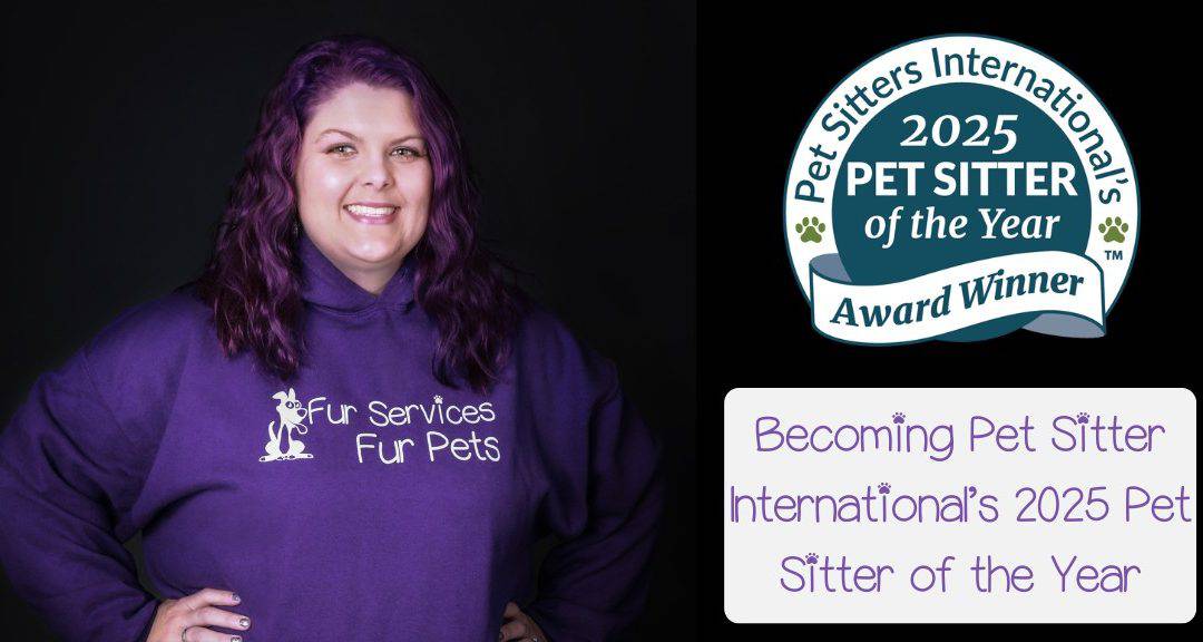 Becoming Pet Sitter International’s 2025 Pet Sitter of the Year